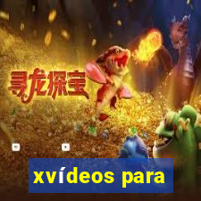 xvídeos para